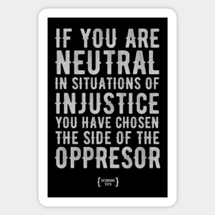 If You Are Neutral In Situations Of Injustice Sticker